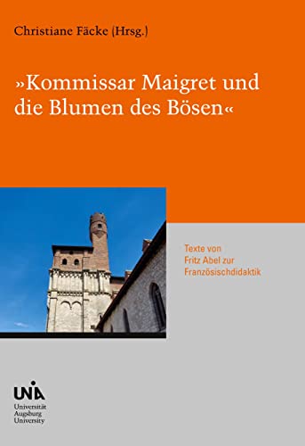 Kommissar Maigret und die Blumen des Bösen: Texte von Fritz Abel zur Französischdidaktik