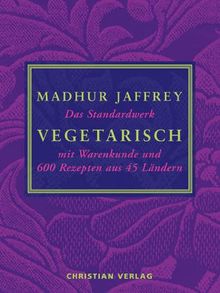 Vegetarisch. Das Standardwerk mit Warenkunde und 600 Rezepten aus 45 Ländern