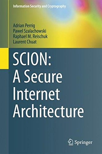 SCION: A Secure Internet Architecture (Information Security and Cryptography)
