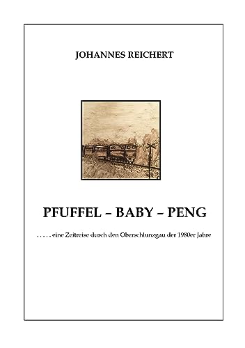 Pfuffel - Baby - Peng: ... eine Zeitreise durch den Oberschlunzgau der 1980er Jahre