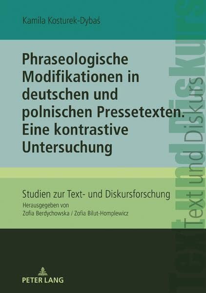 Phraseologische Modifikationen in deutschen und polnischen Pressetexten: Eine kontrastive Untersuchung (Studien zur Text- und Diskursforschung)