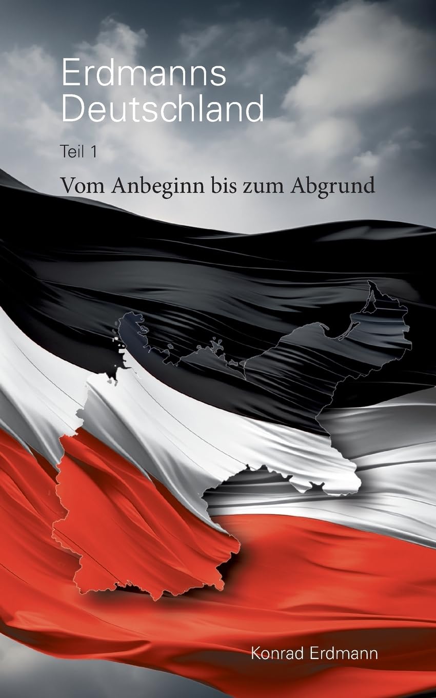 Erdmanns Deutschland: Teil 1 Vom Anbeginn bis zum Abgrund
