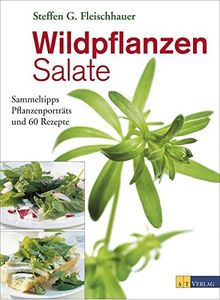 Wildpflanzen-Salate: Sammeltipps, Pflanzenporträts und 60 Rezepte