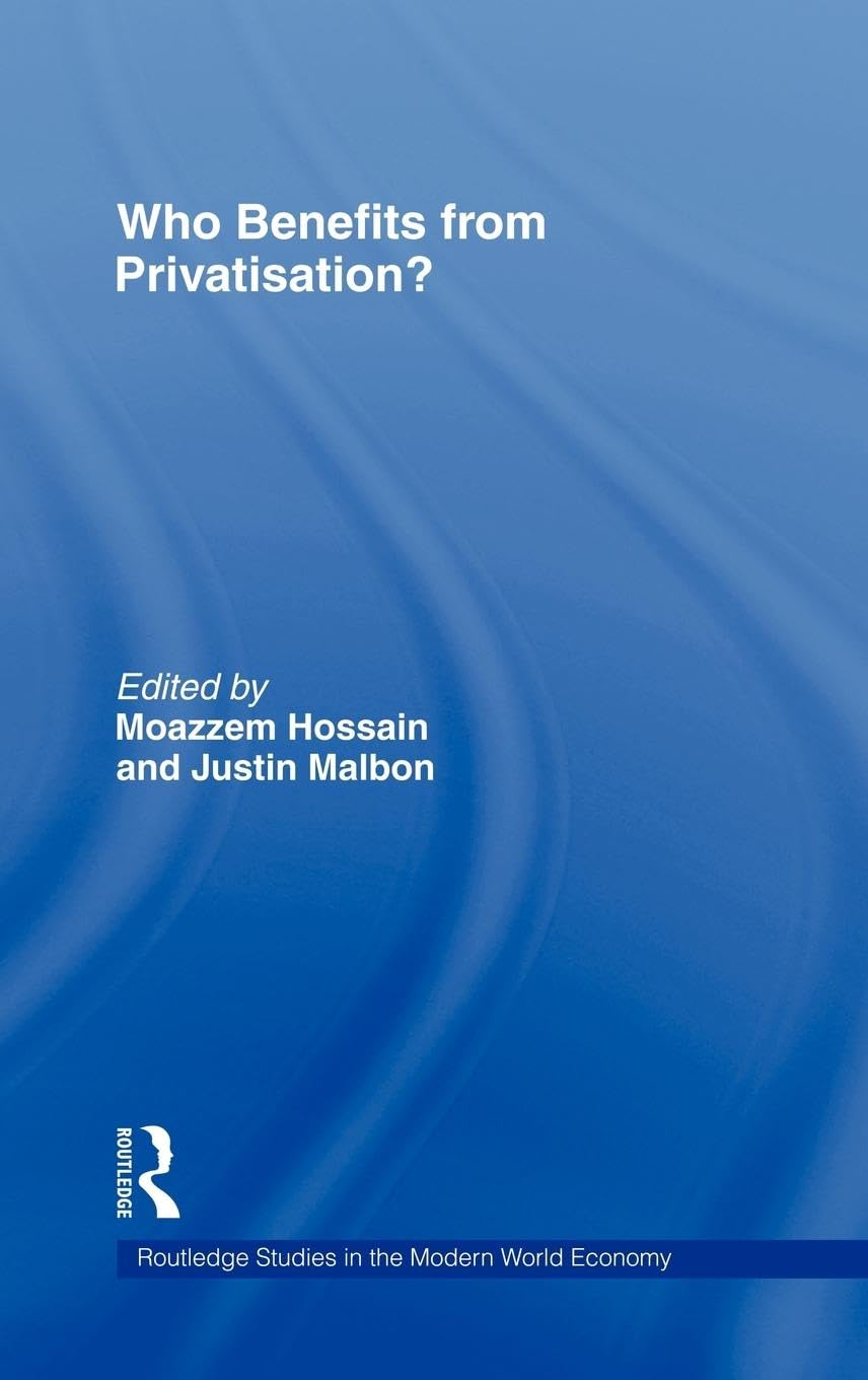 Who Benefits from Privatisation? (Routledge Studies in the Modern World Economy, 16, Band 16)