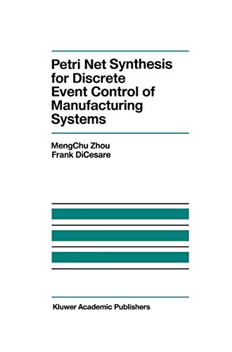 Petri Net Synthesis for Discrete Event Control of Manufacturing Systems (The Springer International Series in Engineering and Computer Science, 204, Band 204)