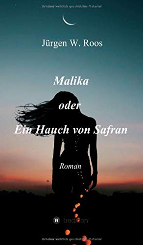 Malika oder Ein Hauch von Safran: Roman