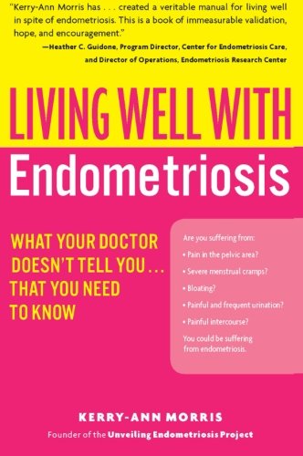 Living Well with Endometriosis: What Your Doctor Doesn't Tell You...That You Need to Know: What Your Doctor Doesn't Tell That You Need to Know (Living Well (Collins))