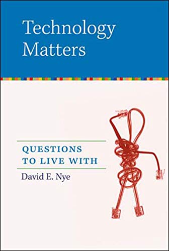 Technology Matters: Questions to Live With (Mit Press)