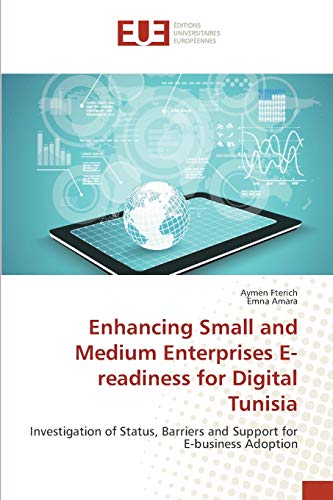 Enhancing Small and Medium Enterprises E-readiness for Digital Tunisia: Investigation of Status, Barriers and Support for E-business Adoption