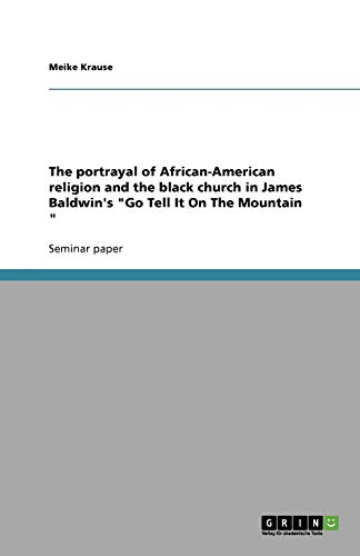 The portrayal of African-American religion and the black church in James Baldwin's Go Tell It On The Mountain