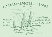 Gedankengeschenke - Historische Ansichten des Huy, im Spiegel geistreicher Worte aus heutiger Zeit: Sammelband No. 6 Regionalreihe