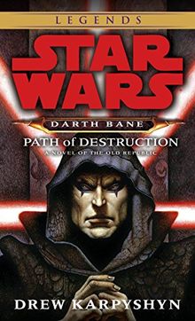 Path of Destruction: Star Wars Legends (Darth Bane): A Novel of the Old Republic (Star Wars: Darth Bane Trilogy - Legends, Band 1)