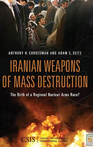 Iranian Weapons of Mass Destruction: The Birth of a Regional Nuclear Arms Race? (Praeger Security International)