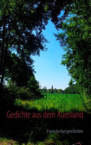 Gedichte aus dem Auenland: 9 lyrische Kurzgeschichten