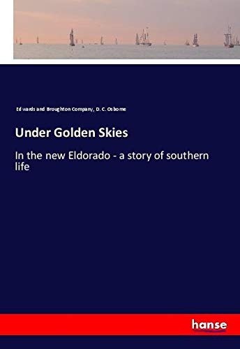 Under Golden Skies: In the new Eldorado - a story of southern life