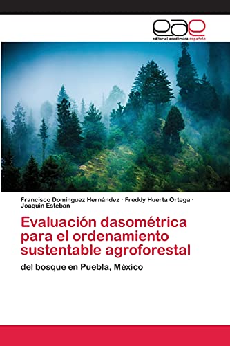 Evaluación dasométrica para el ordenamiento sustentable agroforestal: del bosque en Puebla, México