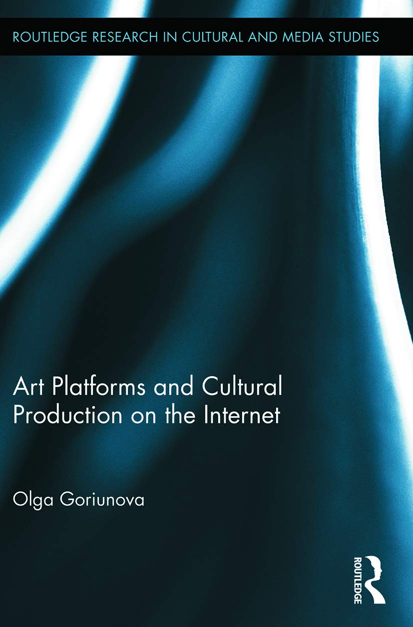Art Platforms and Cultural Production on the Internet (Routledge Research in Cultural and Media Studies, Band 35)