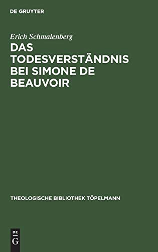 Das Todesverständnis bei Simone de Beauvoir: Eine theologische Untersuchung (Theologische Bibliothek Töpelmann, 25, Band 25)