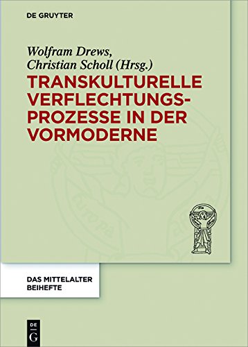 Transkulturelle Verflechtungsprozesse in der Vormoderne (Das Mittelalter. Perspektiven mediävistischer Forschung. Beihefte, Band 3)