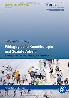 Pädagogische Kunsttherapie und Soziale Arbeit: Beiträge zur Theorie, Praxis und Forschung (Schriften der KatHO NRW, Band 27)