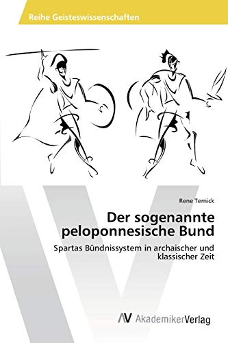 Der sogenannte peloponnesische Bund: Spartas Bündnissystem in archaischer und klassischer Zeit