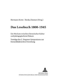 Das Lesebuch 1800-1945: Ein Medium zwischen literarischer Kultur und pädagogischem Diskurs- Vorträge des 2. Siegener Symposions zur ... (Siegener Schriften zur Kanonforschung)