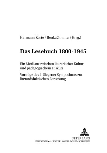 Das Lesebuch 1800-1945: Ein Medium zwischen literarischer Kultur und pädagogischem Diskurs- Vorträge des 2. Siegener Symposions zur ... (Siegener Schriften zur Kanonforschung)