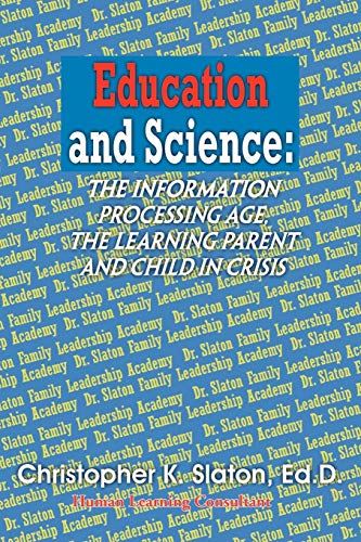 Education and Science: the Information Processing Age, the Learning Parent and Child in Crisis