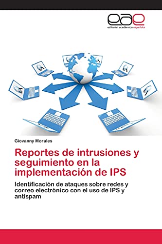 Reportes de intrusiones y seguimiento en la implementación de IPS: Identificación de ataques sobre redes y correo electrónico con el uso de IPS y antispam