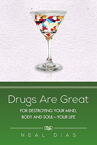 Drugs are Great: For Destroying Your Mind, Body and Soul-Your Life