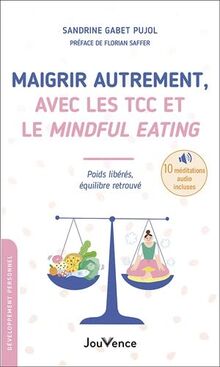 Maigrir autrement, avec les TCC et le mindful eating : poids libérés, équilibre retrouvé