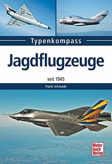 Jagdflugzeuge: seit 1945 (Typenkompass)