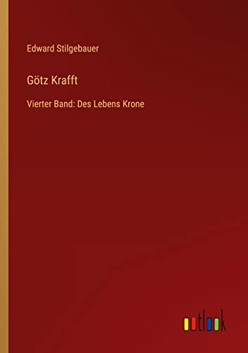 Götz Krafft: Vierter Band: Des Lebens Krone