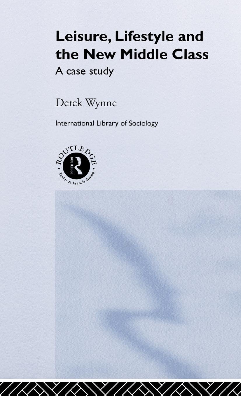 Leisure, Lifestyle and the New Middle Class: A Case Study (International Library of Sociology)