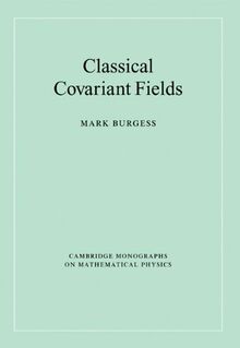 Classical Covariant Fields (Cambridge Monographs on Mathematical Physics)