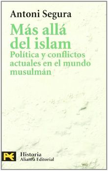 Más allá del Islam : política y conflictos en el mundo musulmán (El Libro De Bolsillo - Historia)