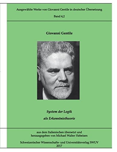 Ausgewählte Werke von Giovanni Gentile, Band 4.2: System der Logik als Erkenntnistheorie, Band 2 (Ausgewählte Werke von Giovanni Gentile in deutscher Übersetzung)