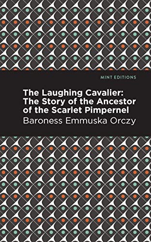 The Laughing Cavalier: The Story of the Ancestor of the Scarlet Pimpernel (Mint Editions―Grand Adventures)