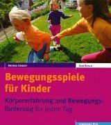 Bewegungsspiele für Kinder. Körpererfahrung und Bewegungsförderung für jeden Tag