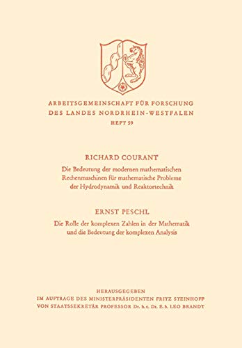 Die Bedeutung der Modernen Mathematischen Rechenmaschinen für mathematische Probleme der Hydrodynamik und Reaktortechnik. Die Rolle der komplexen ... des Landes Nordrhein-Westfalen, 59, Band 59)