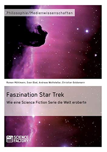 Faszination Star Trek. Wie eine Science Fiction Serie die Welt eroberte