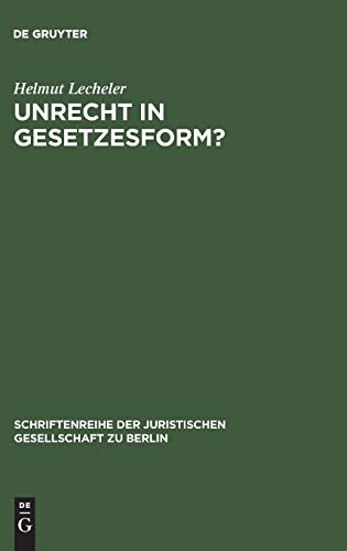 Unrecht in Gesetzesform?: Gedanken zur Radbruch'schen Formel. Vortrag gehalten vor der Juristischen Gesellschaft zu Berlin am 1. Dezember 1993 ... Gesellschaft zu Berlin, Band 138)