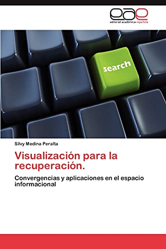 Visualización para la recuperación.: Convergencias y aplicaciones en el espacio informacional