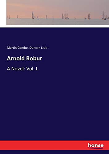 Arnold Robur: A Novel: Vol. I.