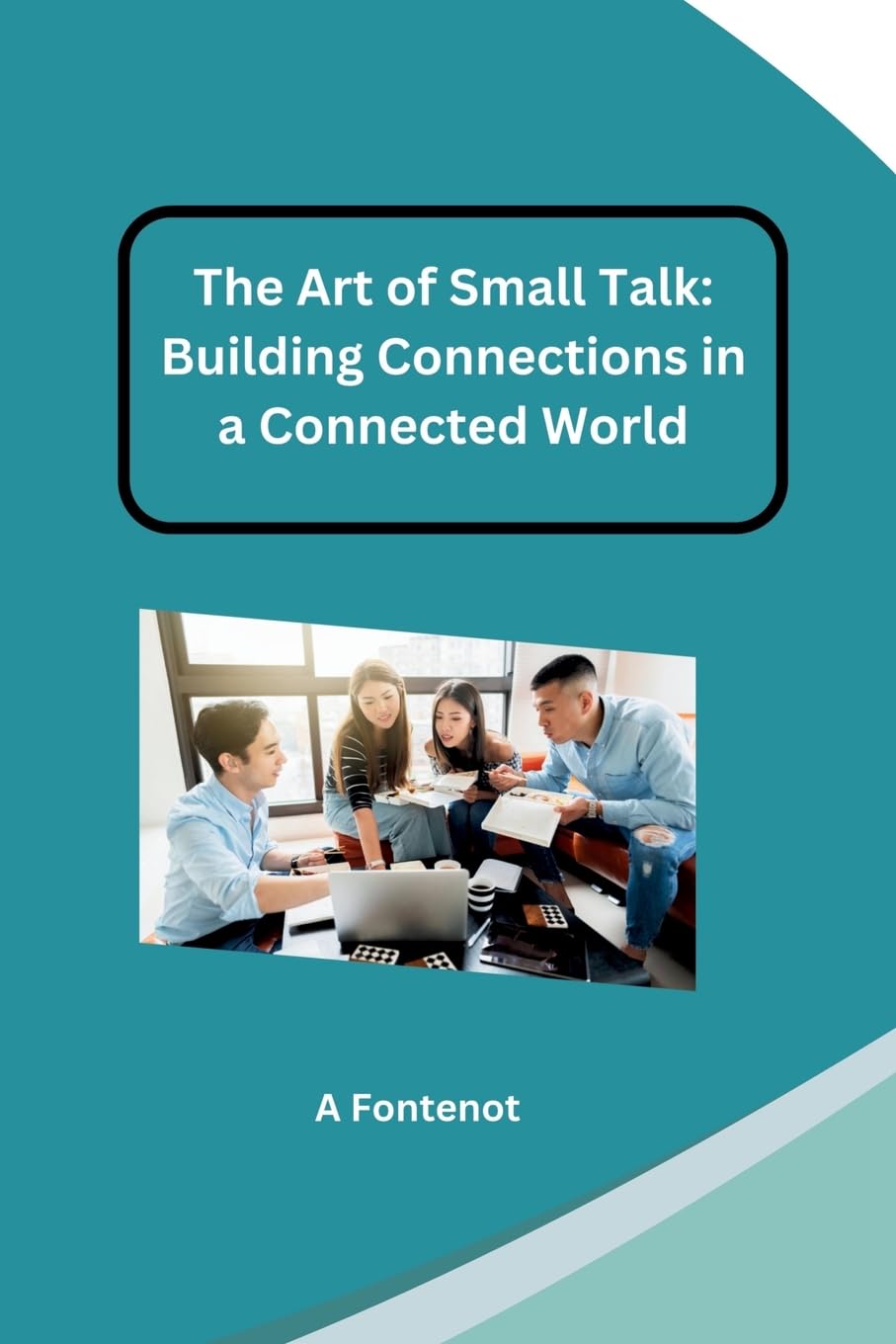 The Art of Small Talk: Building Connections in a Connected World: DE