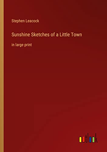 Sunshine Sketches of a Little Town: in large print