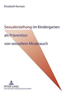 Sexualerziehung im Kindergarten als Prävention von sexuellem Missbrauch