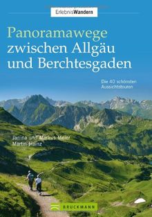 Panoramawege zwischen Allgäu und Berchtesgaden: Die 40 schönsten Aussichtstouren