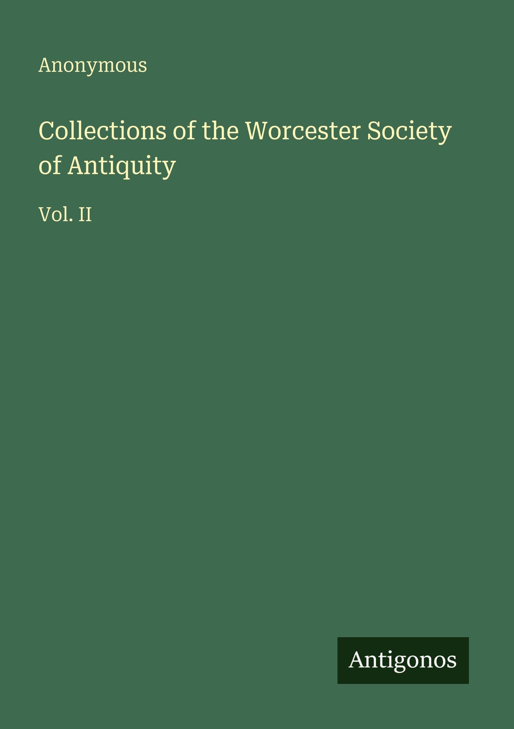 Collections of the Worcester Society of Antiquity: Vol. II