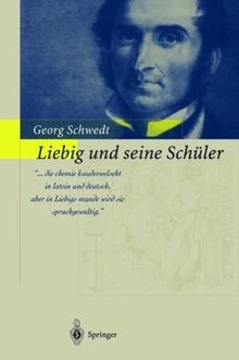 Liebig und seine Schüler: Die neue Schule der Chemie